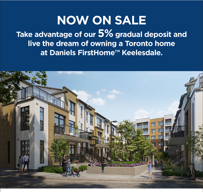 Now on sale. Take advantage of our 5% gradual deposit and live the dream of owning a Toronto home at Daniels FirstHome Keelesdale