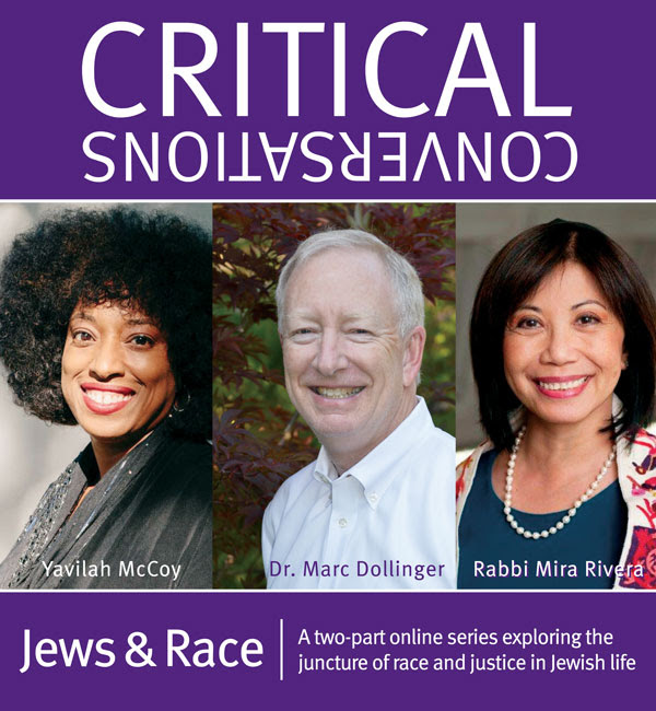 Critical Conversaations 2021: Jews and Race. A two-part online series exploring the juncture of Race and Justice in Jewish life.
