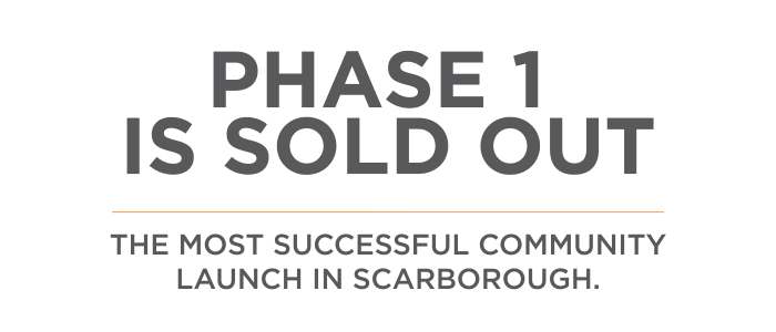 It has been a huge success Phase 1 is sold out The most successful community launch in Scarborough. This new enclave of 1, 2 and 3 bedroom modern townhomes are all remarkably finished and reasonably priced. Enjoy underground parking, expansive balconies with spectacular views.