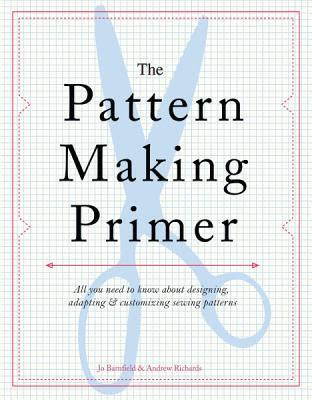 The Pattern Making Primer: All You Need to Know about Designing, Adapting, and Customizing Sewing Patterns EPUB
