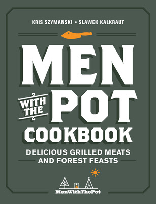 Men with the Pot Cookbook: Delicious Grilled Meats and Forest Feasts in Kindle/PDF/EPUB