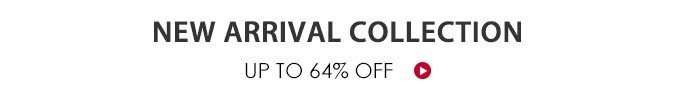 New Arrival Collection Up To 64% Off
