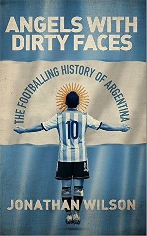 Angels With Dirty Faces: The Footballing History of Argentina in Kindle/PDF/EPUB