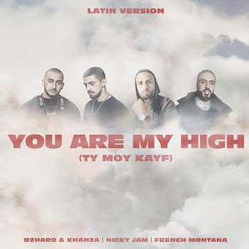 NICKY JAM, FRENCH MONTANA y DZHARO & KHANZA nos enamoran en tres idiomas con el remix más esperado de la temporada “YOU ARE MY HIGH (TY MOY KAYF) LATIN VERSION”