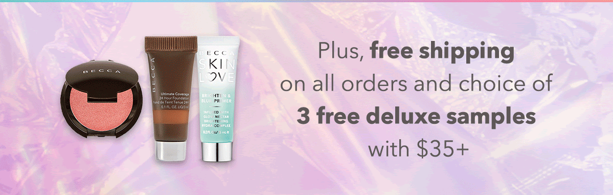 plus, free shipping on all orders and choice of 3 free deluxe samples with $35+