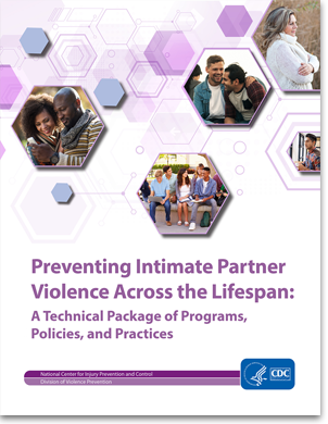 Preventing Intimate Partner Violence Across the Lifespan: A Technical Package of Programs, Policy, and Practices 