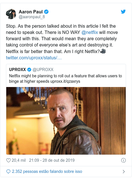 Twitter post de @aaronpaul_8: Stop. As the person talked about in this article I felt the need to speak out. There is NO WAY @netflix will move forward with this. That would mean they are completely taking control of everyone else’s art and destroying it. Netflix is far better than that. Am I right Netflix?? 